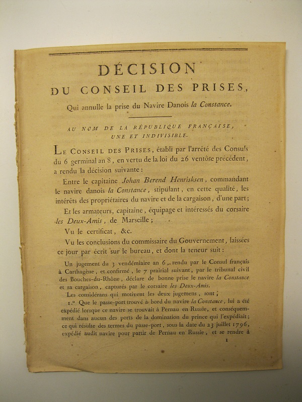 Decision du Conseil de prises qui annulle la prise du navire danois la Constance... entre le capitaine J. B. Henrisksen commandant le navire danois? et les armateurs, capitaine, équipage et intéressés du corsare les Deux-Amis de Marseille